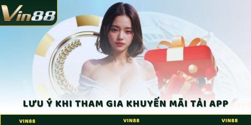 Khuyến Mãi Tải App Vin88 - Nhận Thưởng Hấp Dẫn Ngay 3 Những lưu ý khi tham gia khuyến mãi tải app Vin88