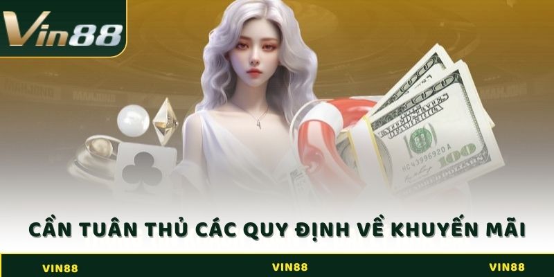 Khuyến Mãi Tải App Vin88 - Nhận Thưởng Hấp Dẫn Ngay 4 Tham gia các chương trình khuyến mãi tải app cần tuân thủ các quy định